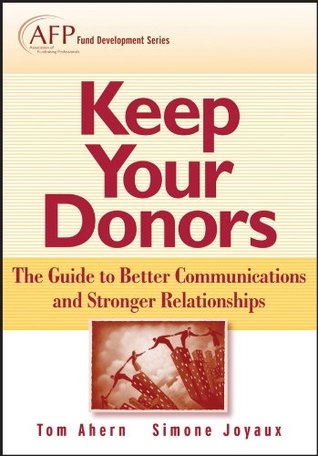 Read online Keep Your Donors: The Guide to Better Communications & Stronger Relationships (The AFP/Wiley Fund Development Series Book 170) - Tom Ahern | ePub